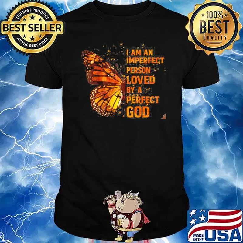 I Am An Imperfect Person Loved By A Perfect God Butterly Shirt