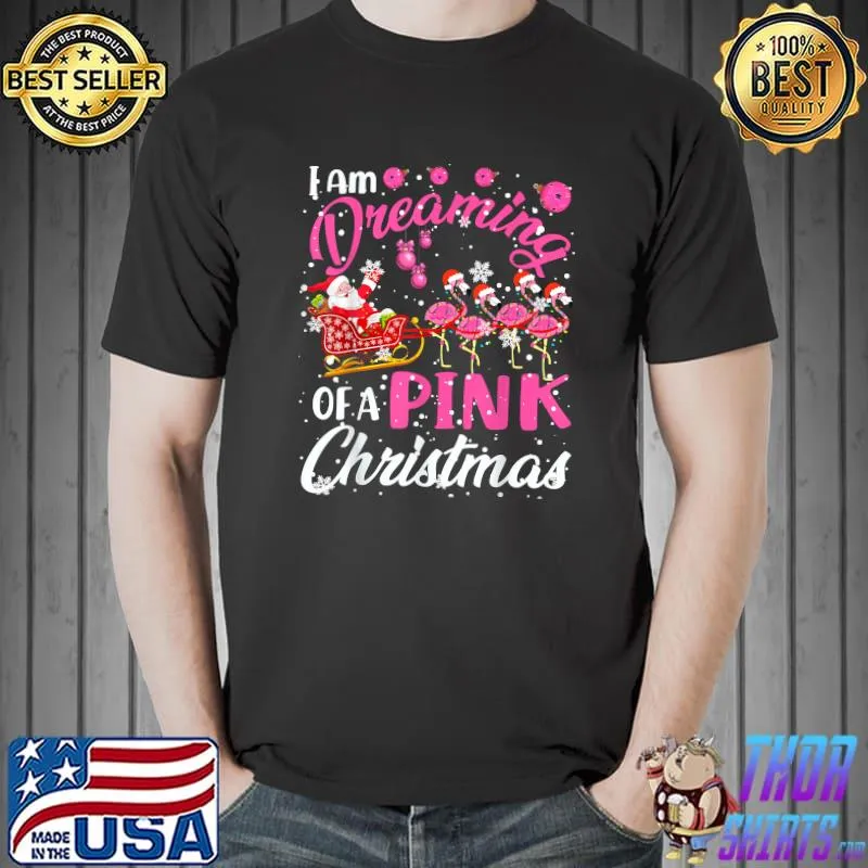 I Am Dreaming Of A Xmas With Pink Santa Flamingos Sleigh T-Shirt