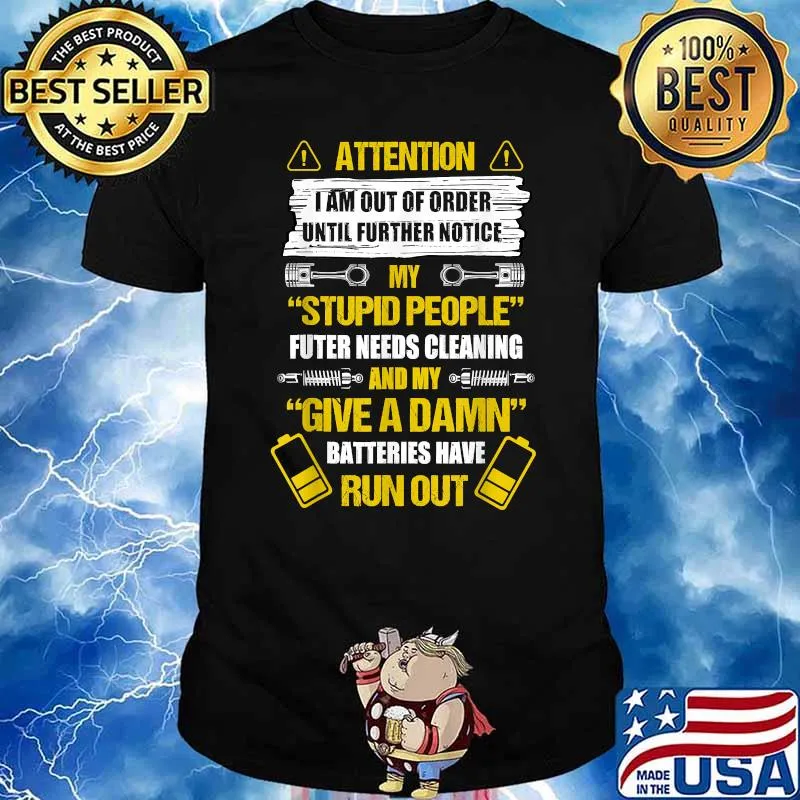 I Am Out Of Order Until Further Notice My Stupid People T-Shirt