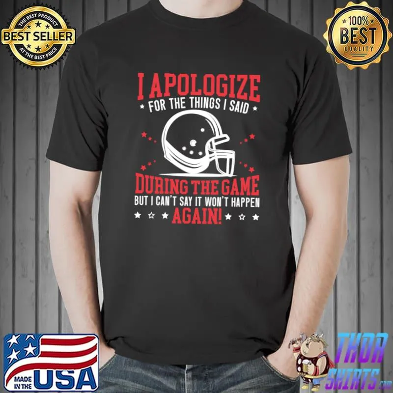 I Apologize For The Things I Said Rugby American Football T-shirt