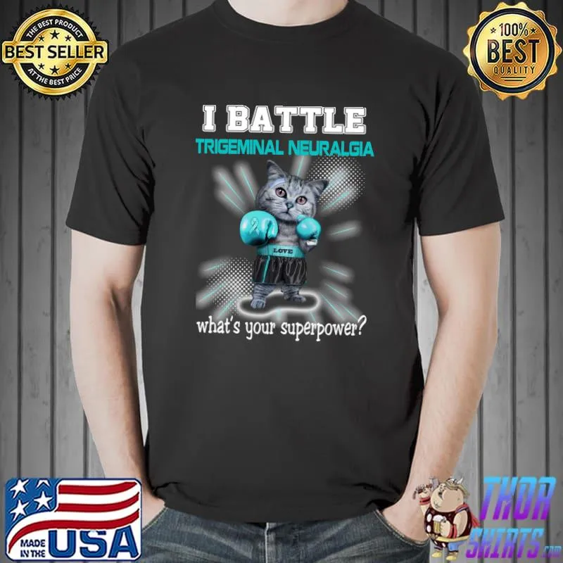 I Battle Trigeminal Neuralgia What Your Superpower Classic T-Shirt Unisex