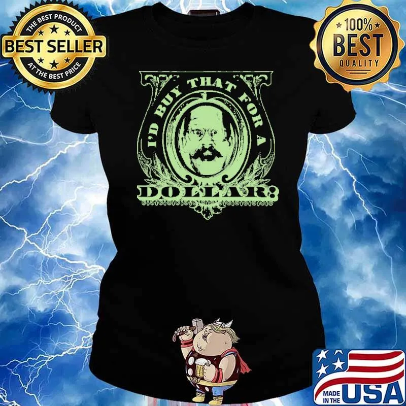 I'd Buy That For A Dollar Shirt Ladies tee