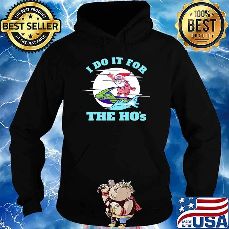 I do it for the hos jetski santa xmas s Hoodie