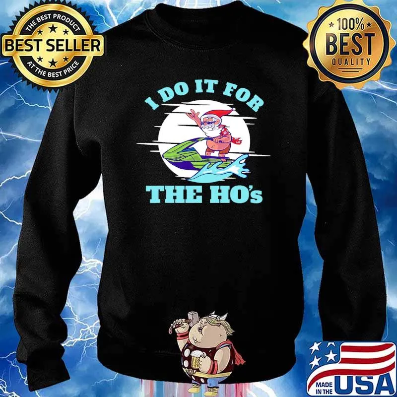 I do it for the hos jetski santa xmas s Sweater