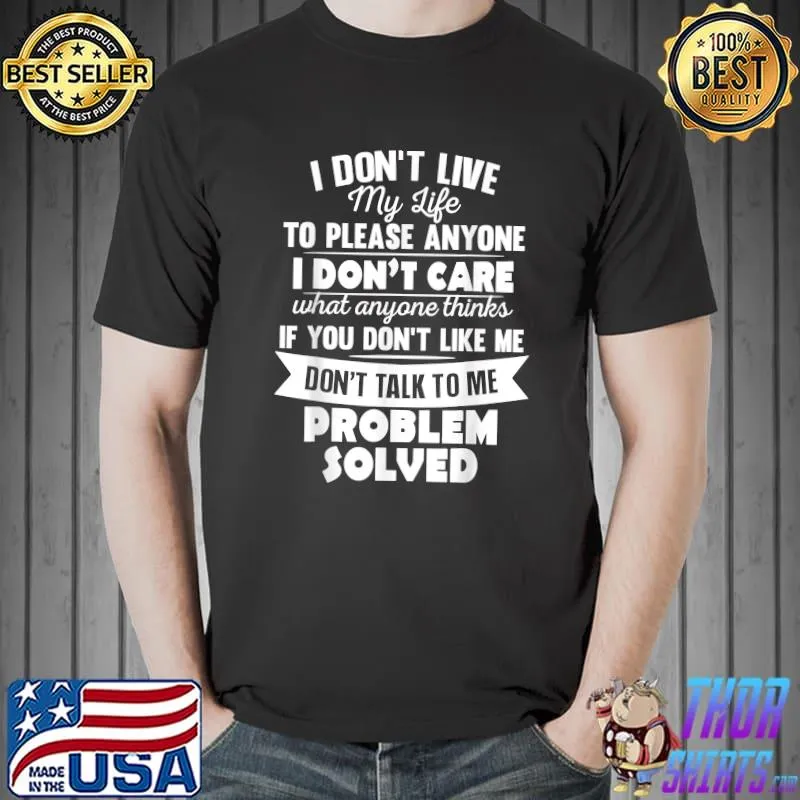 I Don't Live My Life To Please Anyone I Don't Care Funny T-Shirt