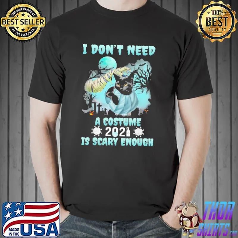 I Don't Need A Costume is scary enough cat mask 2021 covid moon halloween shirt