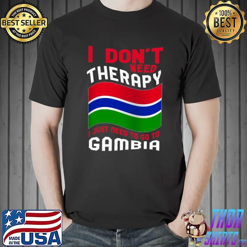 I Don't Need Therapy I Just Need To Go To Gambia T-shirt