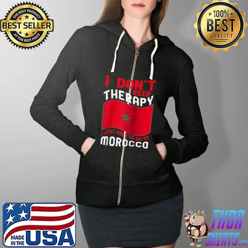 I Don't Need Therapy I Just Need To Go To Morocco Raglan Baseball T-s Full Zip Hooded