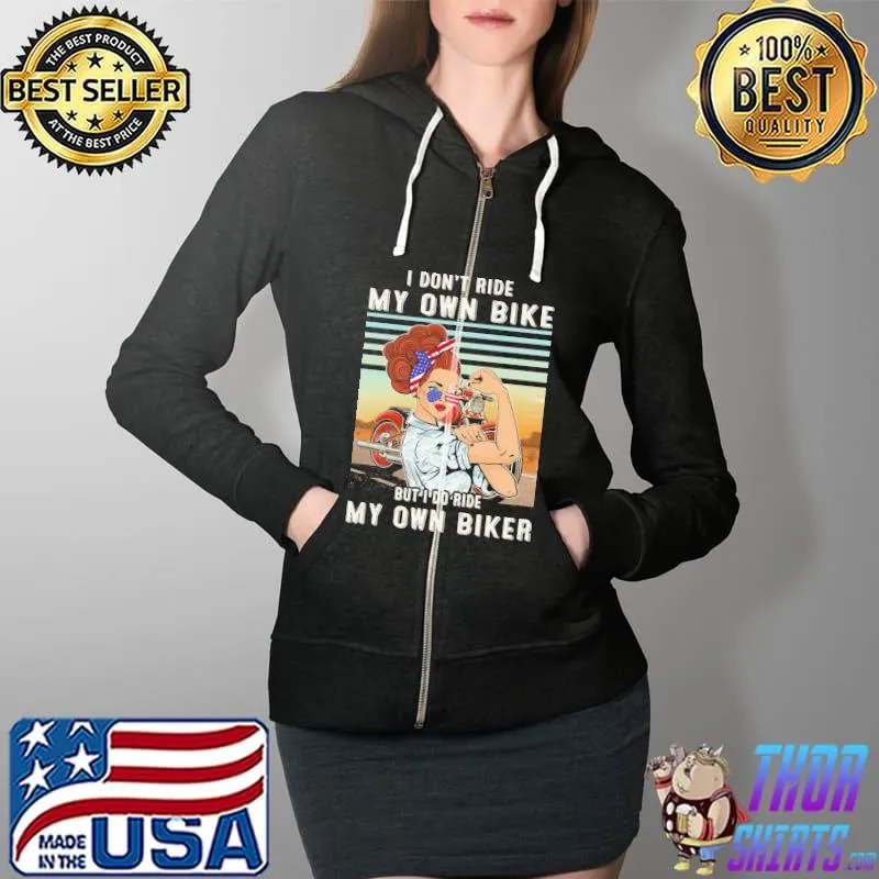 I Don't Ride My Own Bike But I Do Ride My Own Biker America Flag Shirt Full Zip Hooded