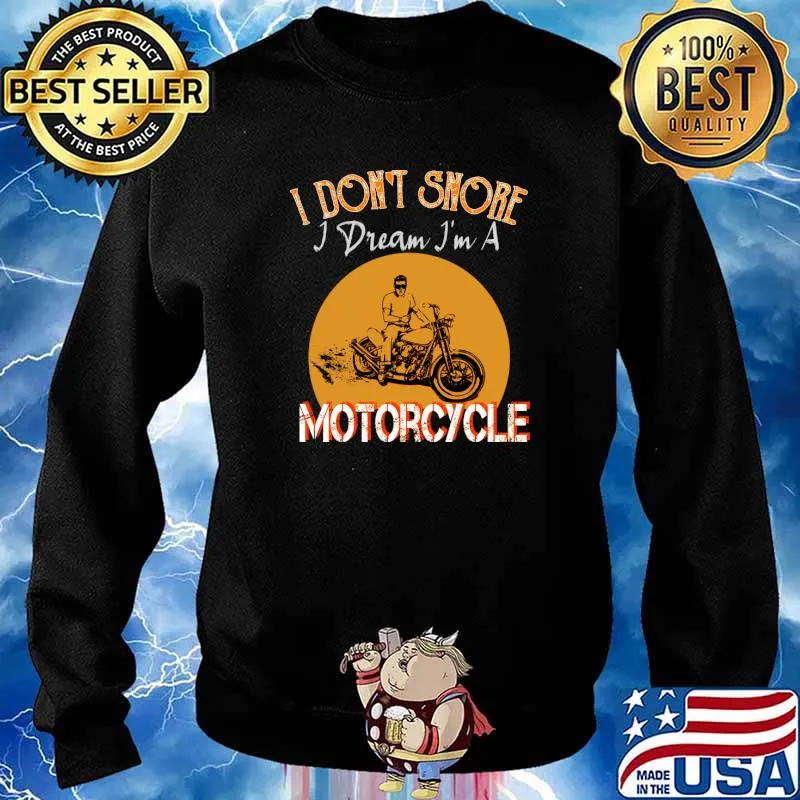 I Don't Snore I Dream Im A Motorcycle T-Shirt Sweater