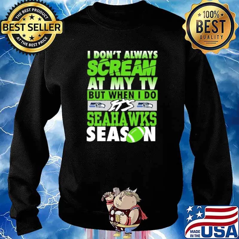 I dont always scream at my TV but when i do its seahawks season s Sweater
