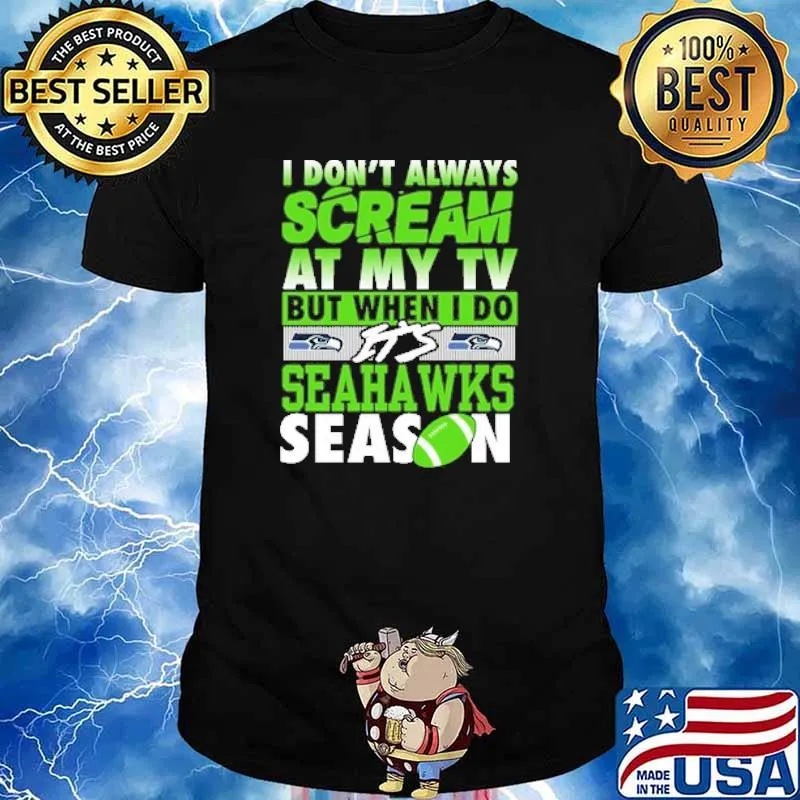 I dont always scream at my TV but when i do its seahawks season shirt