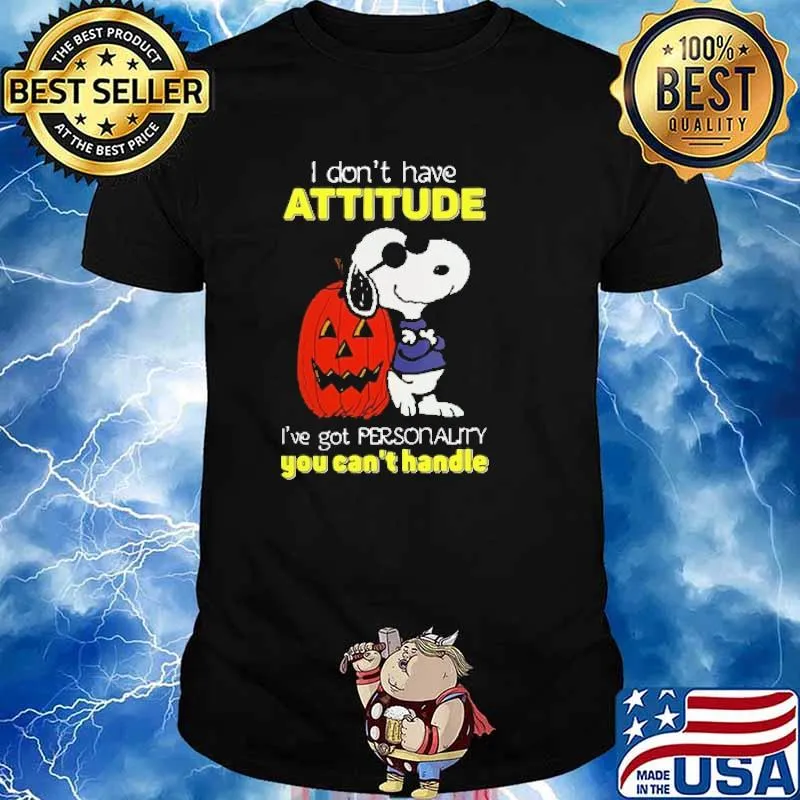 I dont have attitude ive got personality you cant handle snoopy and pumpkin halloween shirt