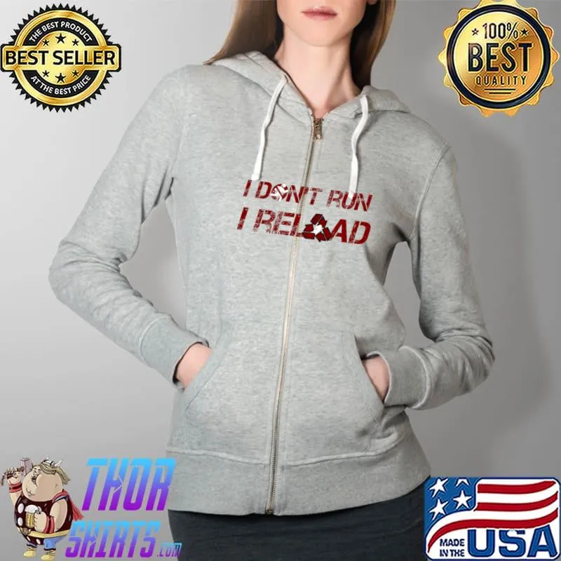 I don't run, I Reload Classic T-Shirt Full Zip Hooded