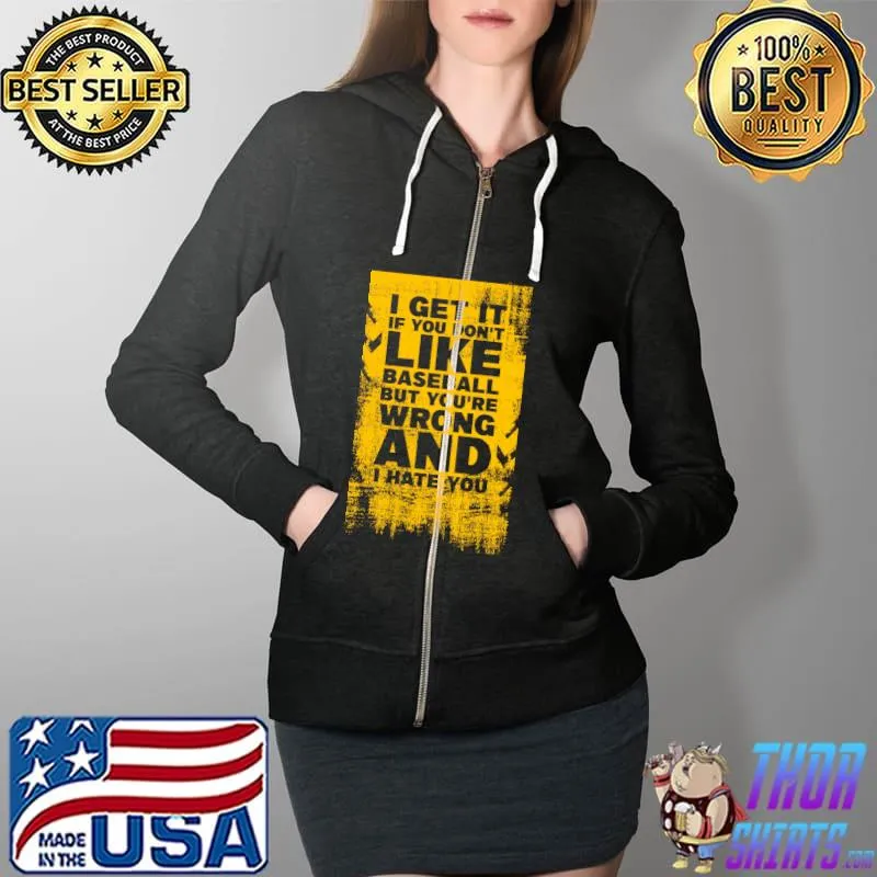 I get it if you don't like Baseball Love Hate Games Sport T-Shirt Full Zip Hooded