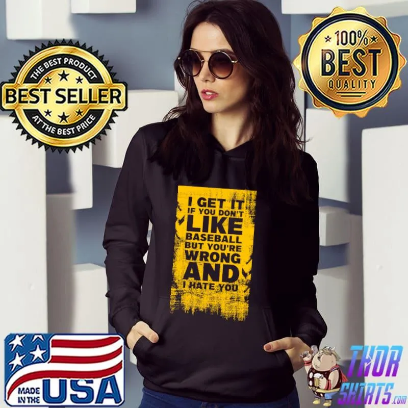 I get it if you don't like Baseball Love Hate Games Sport T-Shirt Hoodie