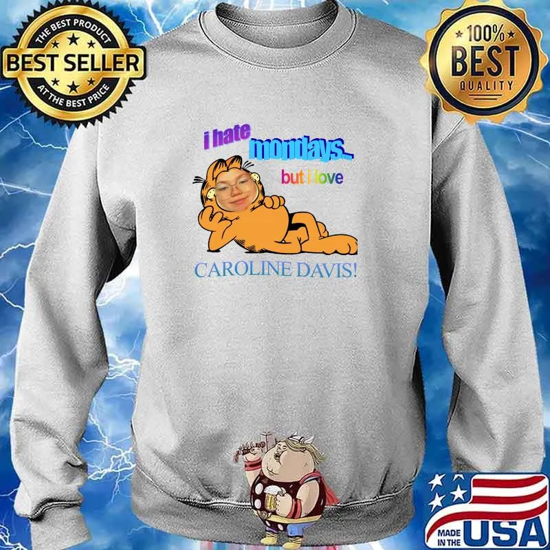 I hate mondays... but I love caroline davis! Essential T-Shirt Sweater