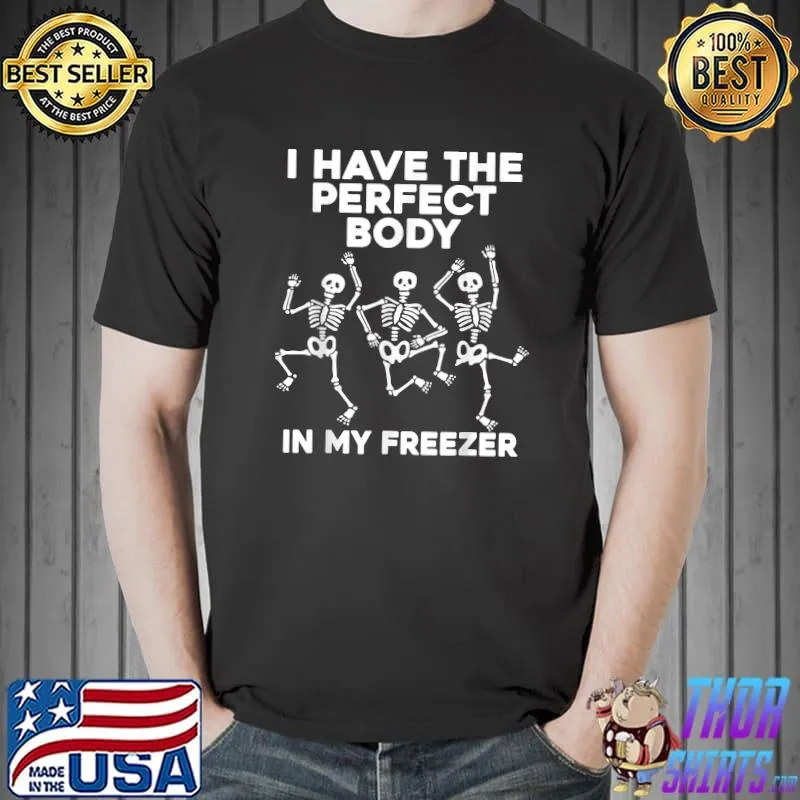 i have the perfect body in my freezer, Skeleton lovers T-Shirt