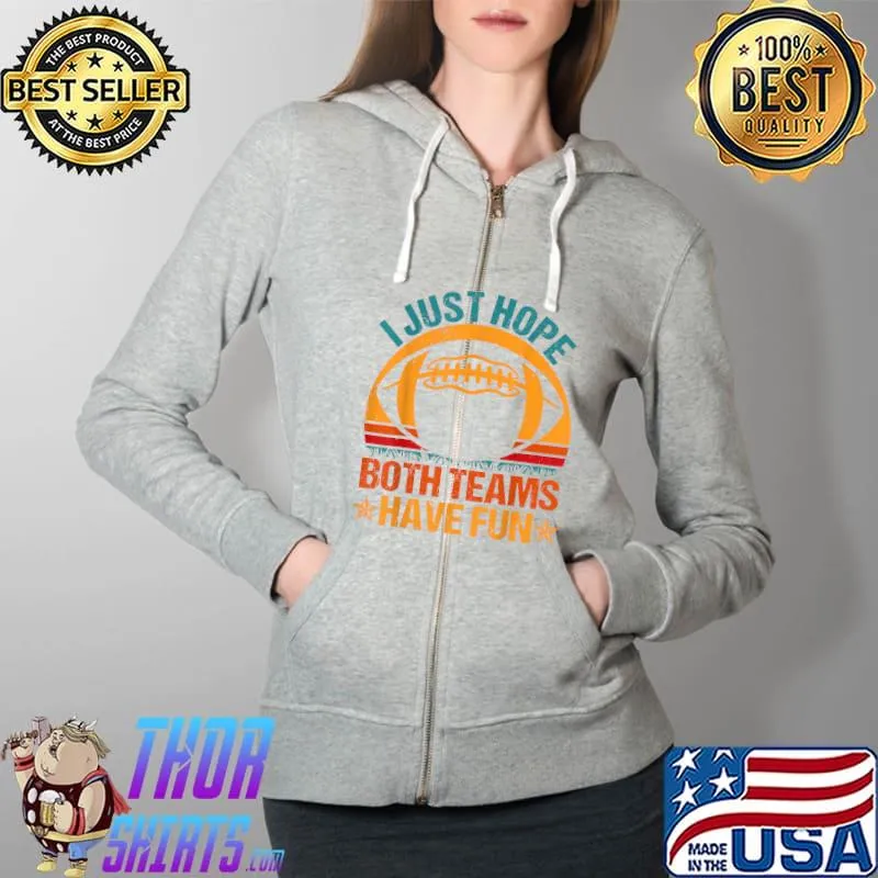 I Just Hope Both Teams Have Fun Vintage Football Lovers T-Shirt Full Zip Hooded