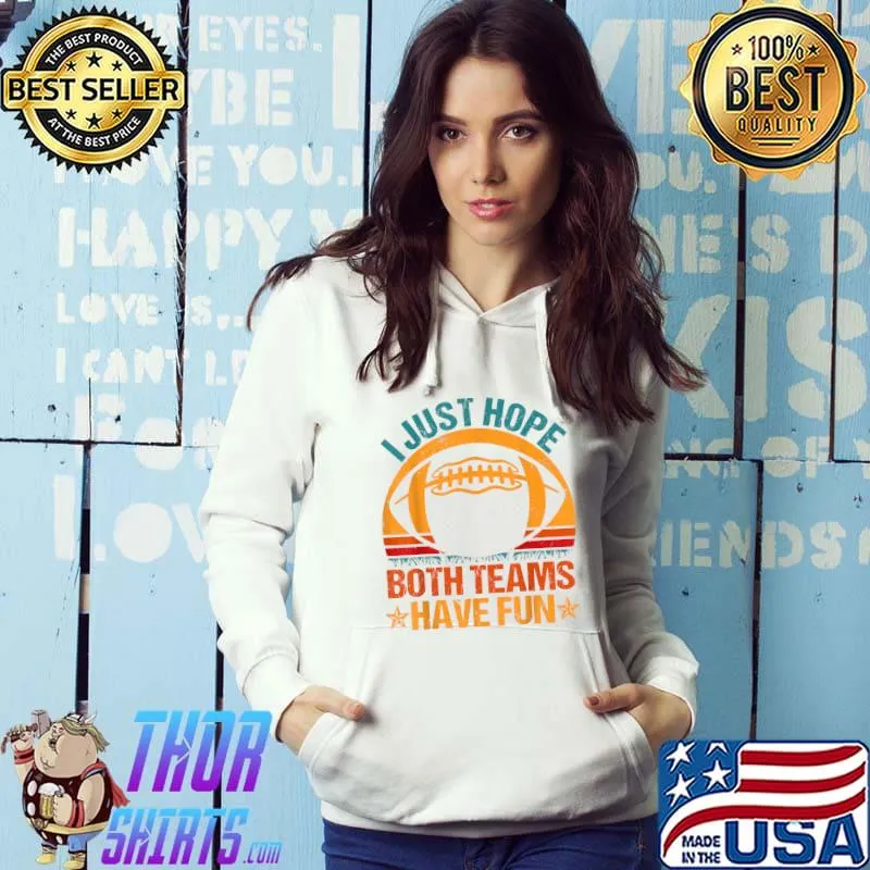 I Just Hope Both Teams Have Fun Vintage Football Lovers T-Shirt Hoodie