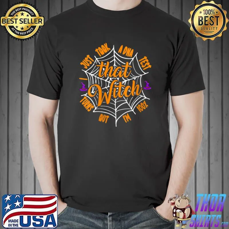 I Just Took A DNA Test Turns Out I'm 100 That Witch T-Shirt Unisex