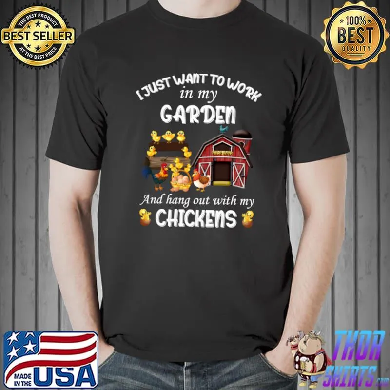 I just want to work in my garden and hang out with my chickens T-Shirt Unisex