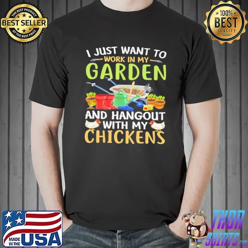 I just want to work in my garden and hangout with my chickens s Unisex