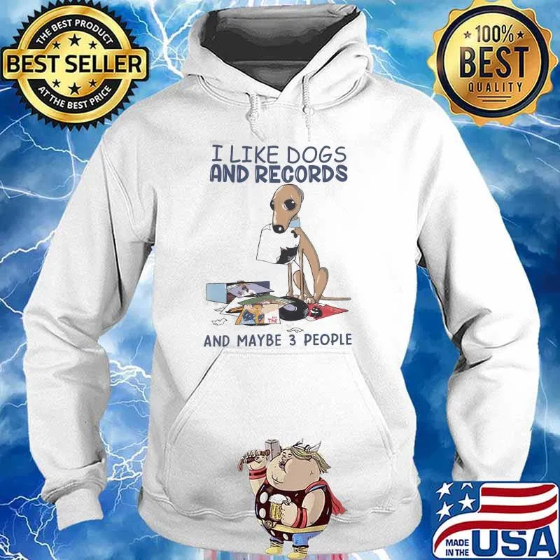 I Like Dogs And Records And MAybe 3 People Shirt Hoodie