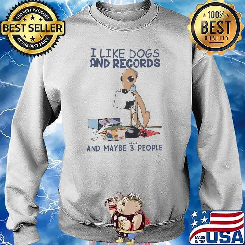 I Like Dogs And Records And MAybe 3 People Shirt Sweater