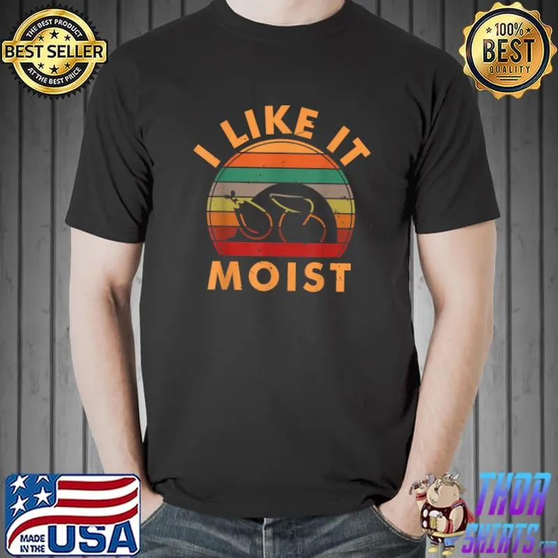 I LIKE IT MOIST Shirt Thanksgiving Costume Turkey Leg Day vintage T-Shirt