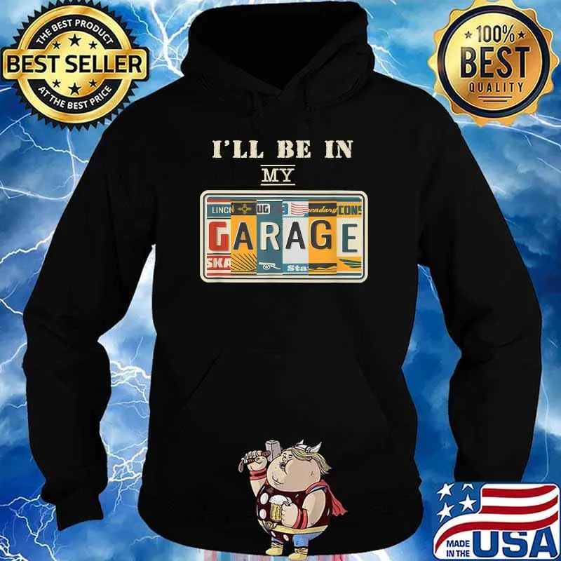 I'll Be In My Garage Mechanic Car Guy Auto Bike Girl T-Shirt Hoodie