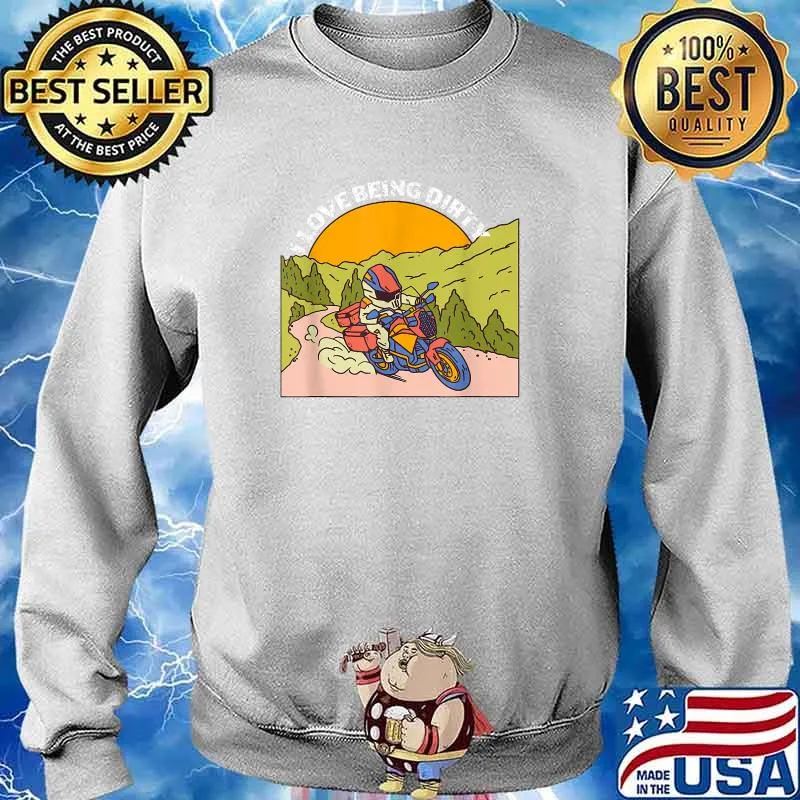 I love being dirty Offroad Motorcycle Biker Dirt Biker T-Shirt Sweater