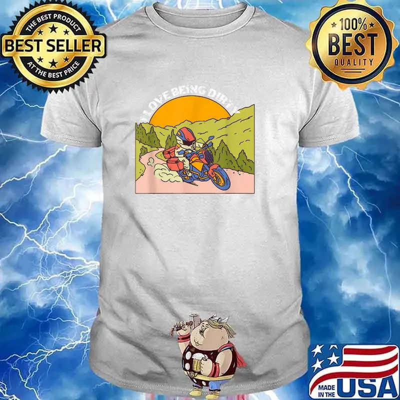 I love being dirty Offroad Motorcycle Biker Dirt Biker T-Shirt