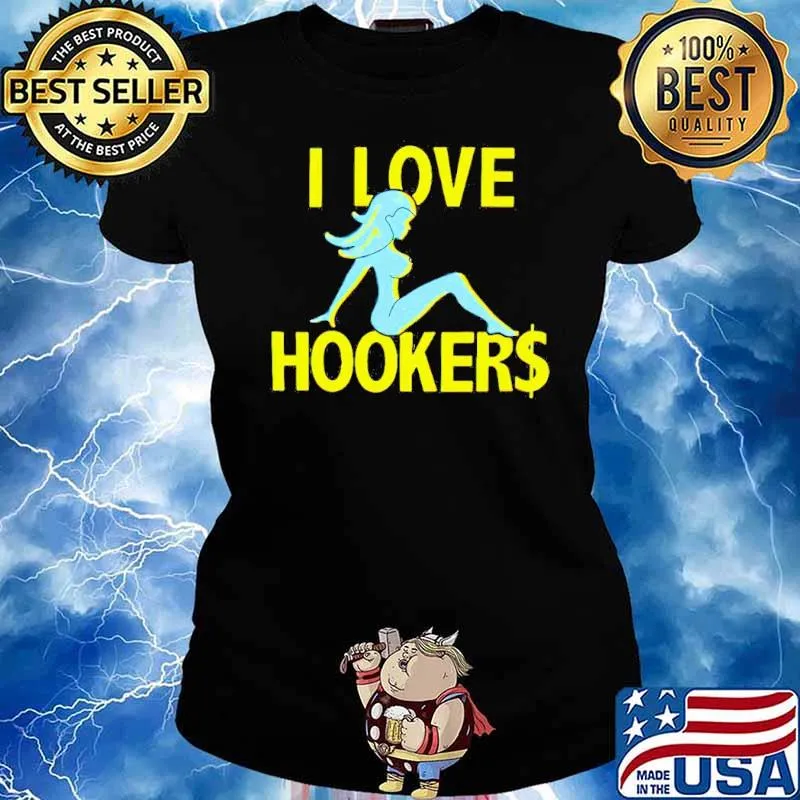 I love hookers Stevewilldoit s Ladies tee