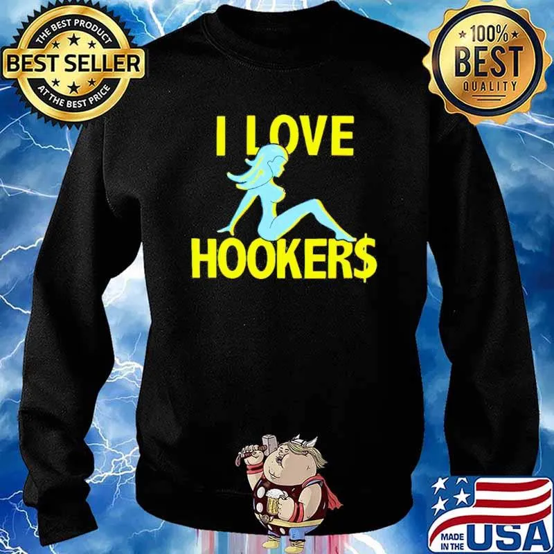 I love hookers Stevewilldoit s Sweater
