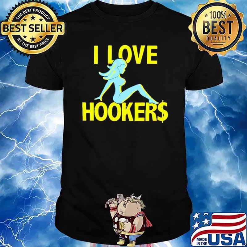 I love hookers Stevewilldoit shirt