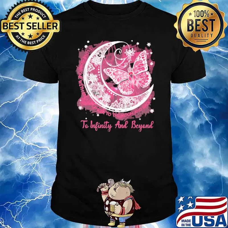 I Love Someone With Breast Cancer To The Moon And Back To Infinity And Beyond Shirt