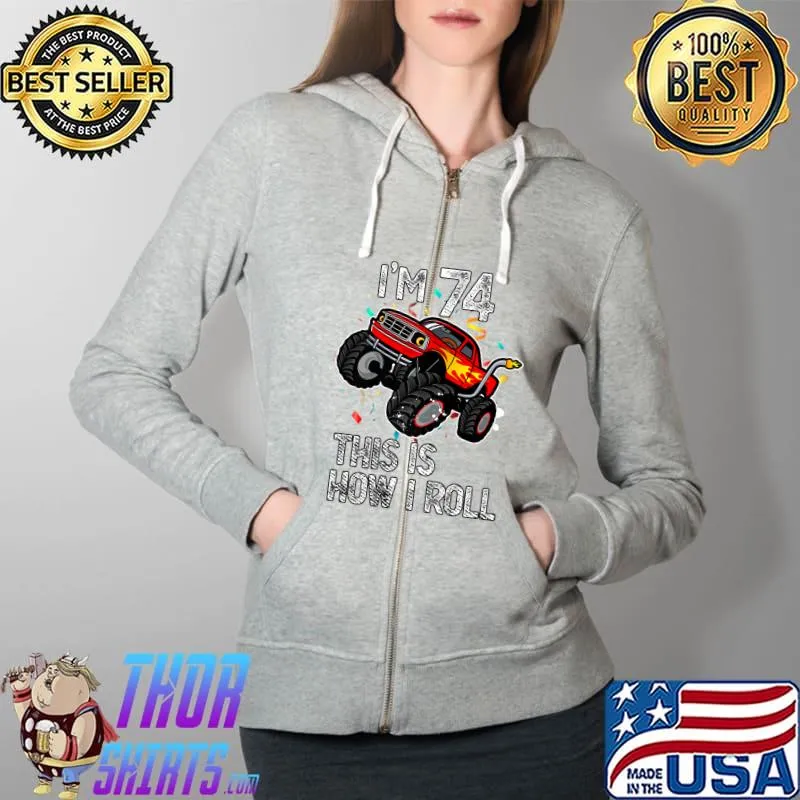 I'm 74 This Is How I Roll 74th Birthday Monster Truck 1947 Premium T-Shirt Full Zip Hooded