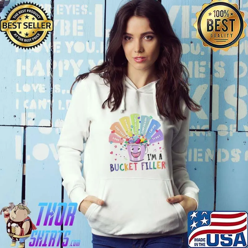 I'm A Bucket Filler Love Courtesy Kindness Thankfulness Compassion Caring Trust Shirt