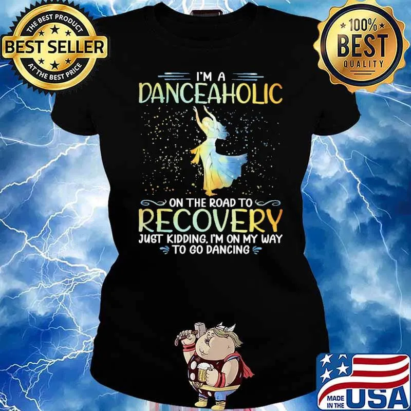 I'm A Danceaholic On The Road To Recovery Just Kidding I'm On My Way To Go Dancing Shirt Ladies tee