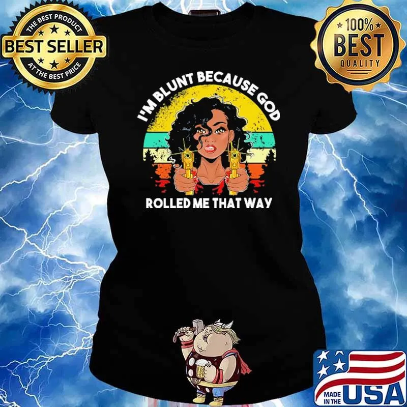 I'm Blunt Because God Rolled Me That Way The Black Haired Girl Holding A Gun Vinatge Shirt Ladies tee