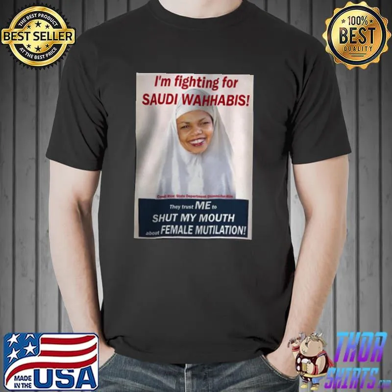 I'm Fighting For Saudi Wahhabis They Trust Me To Shut My Mouth About Female Mutilation Shirt Unisex