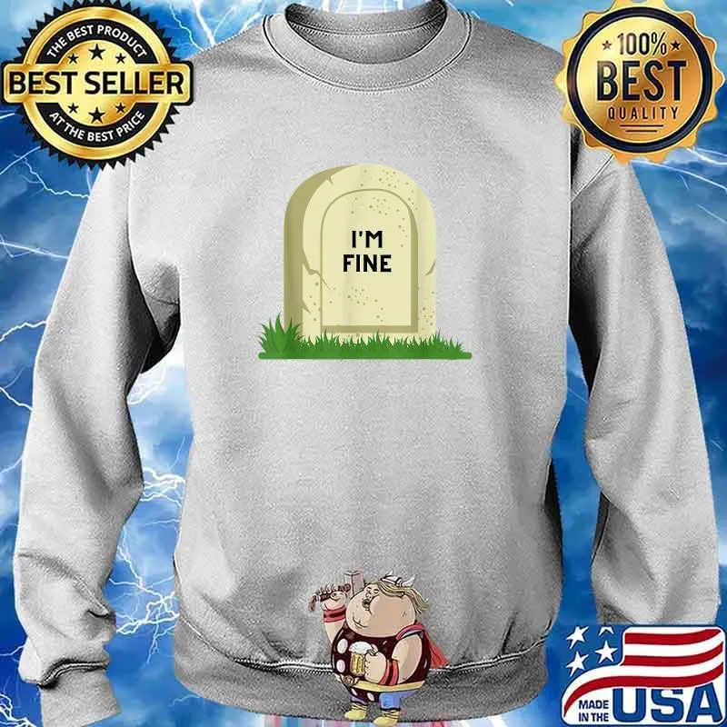 I'm Fine Tombstone T-Shirt Sweater