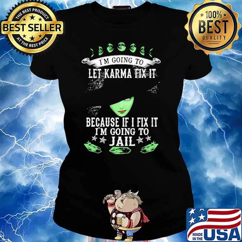 I'm Going To Let Karma Fix It Because If I Fix It I'm Going To Jail Witch Halloween Shirt Ladies tee