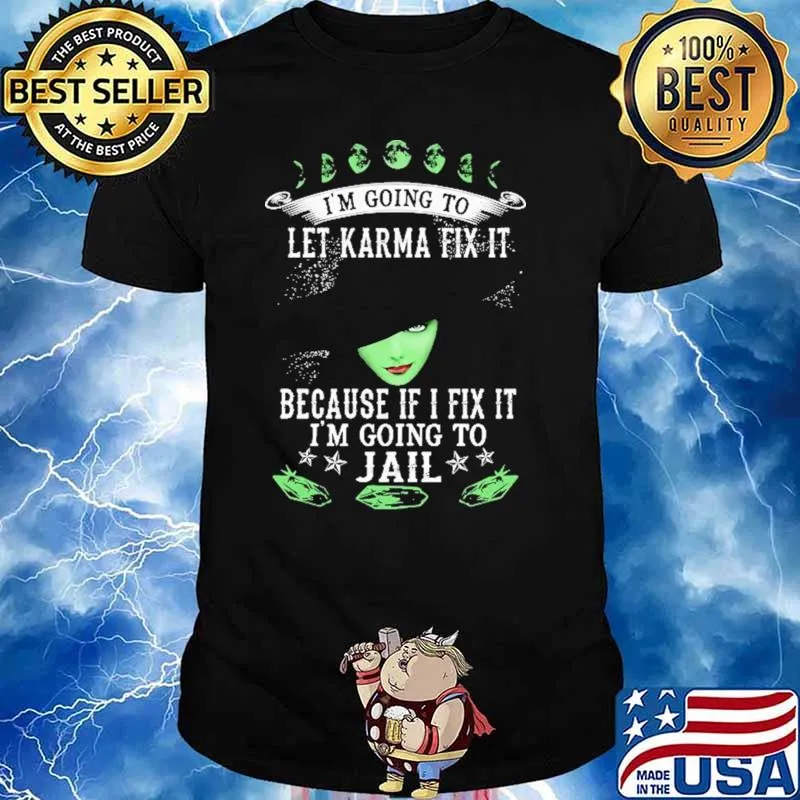 I'm Going To Let Karma Fix It Because If I Fix It I'm Going To Jail Witch Halloween Shirt