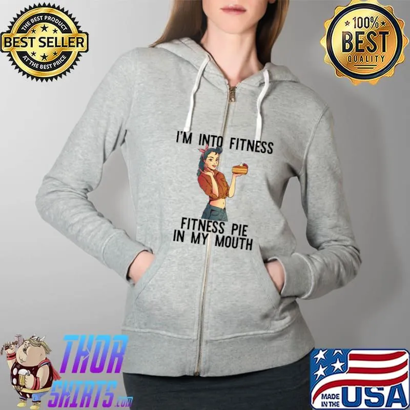 I'M INTO FITNESS PIE IN MY MOUTH Thanksgiving T-Shirt Full Zip Hooded