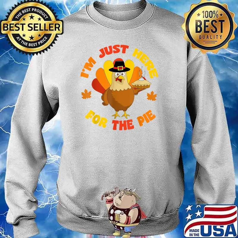 i'm Just Here For The Pie Funny Thanksgiving Food Joke 2021 T-Shirt Sweater