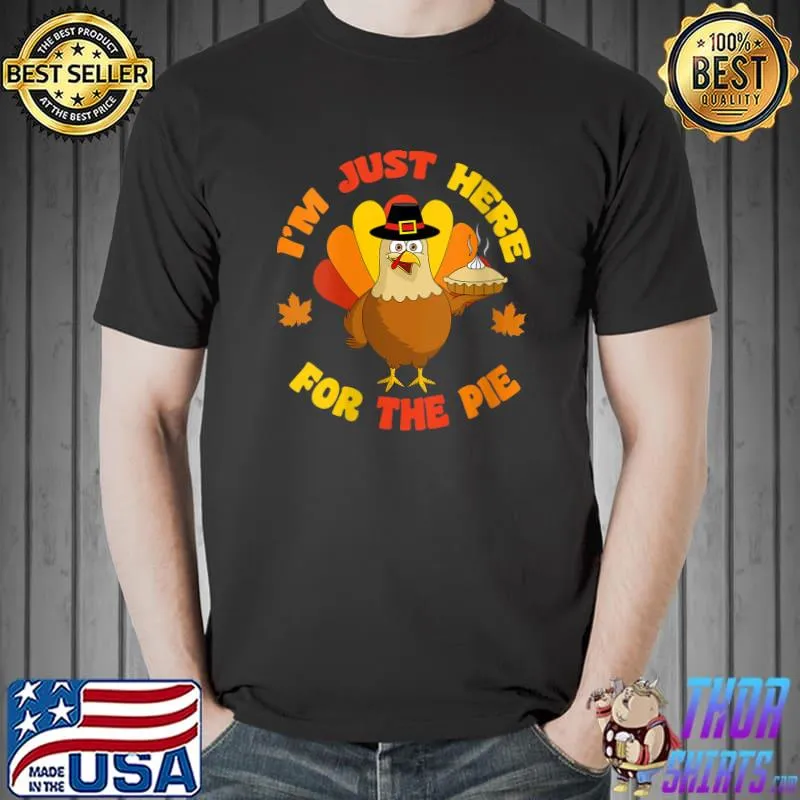 i'm Just Here For The Pie Funny Thanksgiving Food Joke 2021 T-Shirt