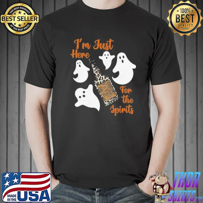 I'm Just Here For The Spirits Tequila Halloween Shirt Unisex