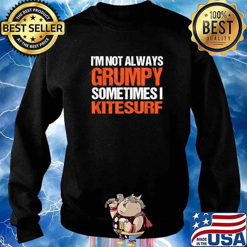 I'm Not Always Grumpy Sometimes I Kitesurf Kitesurfing T-Shirt Sweater